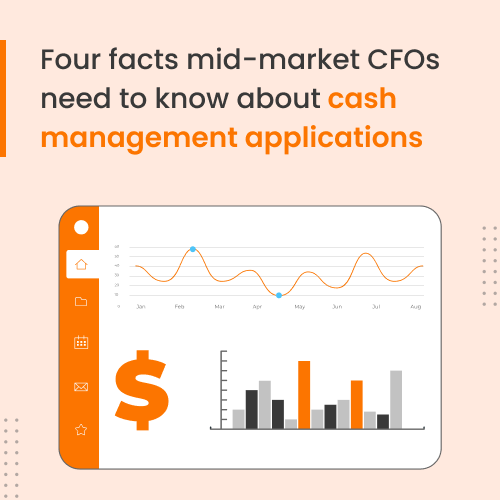 Four facts mid-market CFOs need to know about cash management applications