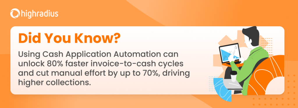 using cash application automation reduces manual tasks and accelerates invoice-to-cash cycles.