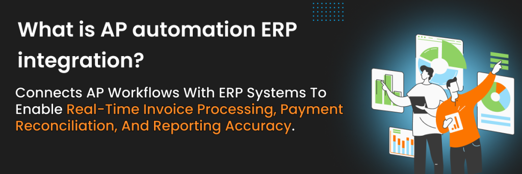 AP automation ERP integration connects AP workflows with ERP systems to enable real-time invoice processing, payment reconciliation, and reporting accuracy.